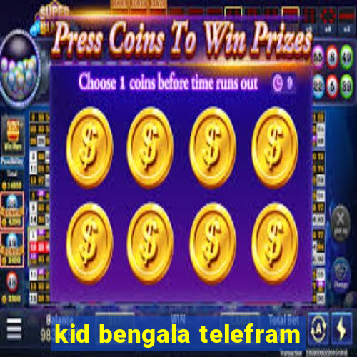 kid bengala telefram